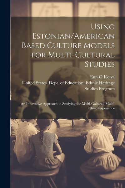 Produktbild: Using Estonian/American Based Culture Models for Multi-cultural Studies: An Innovative Approach to Studying the Multi-cultural, Multi-ethnic Experienc