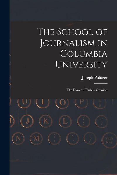 Produktbild: The School of Journalism in Columbia University: The Power of Public Opinion
