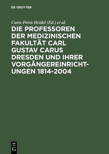 Produktbild: Die Professoren der Medizinischen Fakult&auml;t Carl Gustav Carus Dresden und ihrer Vorg&auml;ngereinrichtungen 1814-2004