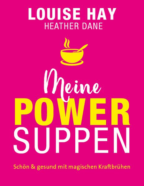 Meine Powersuppen, Taschenbuch von Louise Hay,Heather Dane, L.E.O. Verlag, 978-3-95736-097-7