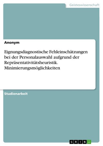 Produktbild: Eignungsdiagnostische Fehleinsch&auml;tzungen bei der Personalauswahl aufgrund der Repr&auml;sentativit&auml;tsheuristik. Minimierungsm&ouml;glichkeiten