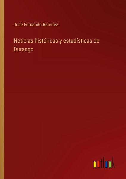 Produktbild: Noticias hist&oacute;ricas y estad&iacute;sticas de Durango