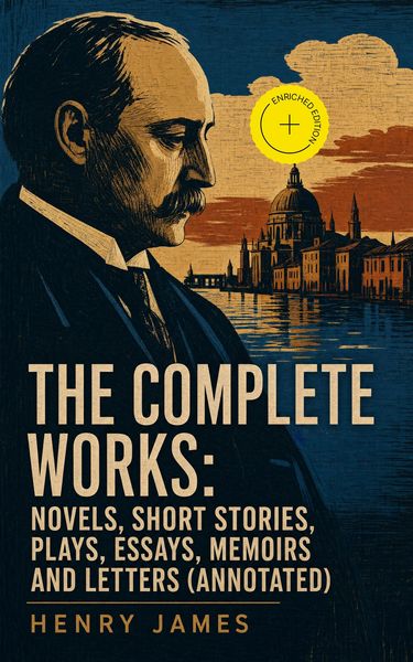 Produktbild: The Complete Works: Novels, Short Stories, Plays, Essays, Memoirs and Letters (Annotated)