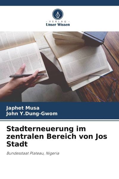 Stadterneuerung im zentralen Bereich von Jos Stadt, Taschenbuch von Japhet Musa , John Y. Dung-Gwom, Verlag Unser Wissen, 9786205828434