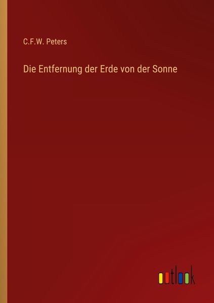 Die Entfernung der Erde von der Sonne, Taschenbuch von C. F. W. Peters, Outlook, 9783368461744