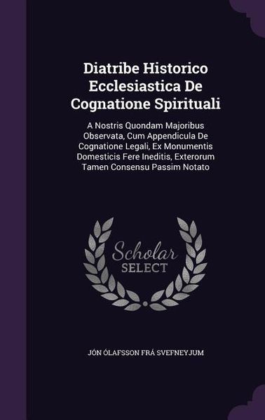 Produktbild: Diatribe Historico Ecclesiastica De Cognatione Spirituali: A Nostris Quondam Majoribus Observata, Cum Appendicula De Cognatione Legali, Ex Monumentis