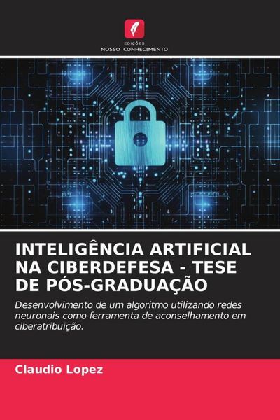 Produktbild: Intelig&ecirc;ncia Artificial Na Ciberdefesa - Tese De P&oacute;s-Gradua&ccedil;&atilde;o
