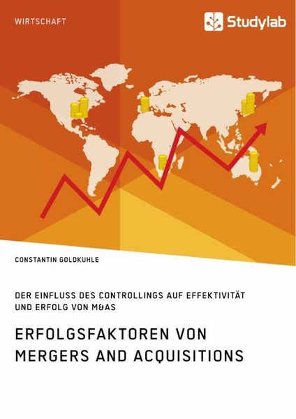 Produktbild: Erfolgsfaktoren von Mergers and Acquisitions. Der Einfluss des Controllings auf Effektivit&auml;t und Erfolg von M&As