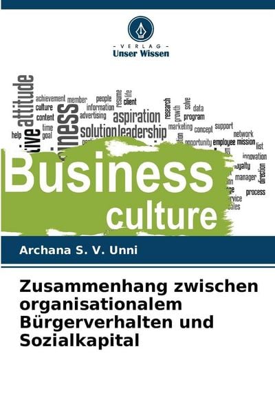 Zusammenhang zwischen organisationalem Bürgerverhalten und Sozialkapital, Taschenbuch von Archana S. V. Unni, Verlag Unser Wissen, 9786209226359