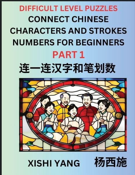 Produktbild: Join Chinese Character Strokes Numbers (Part 1)- Difficult Level Puzzles for Beginners, Test Series to Fast Learn Counting Strokes of Chinese Characters, Simplified Characters and Pinyin, Easy Lessons, Answers