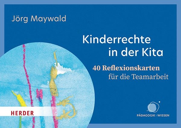 Kinderrechte in der Kita. 40 Reflexionskarten für die Teamarbeit, Sonstige von Jörg Maywald, Herder, 978-3-451-39775-2