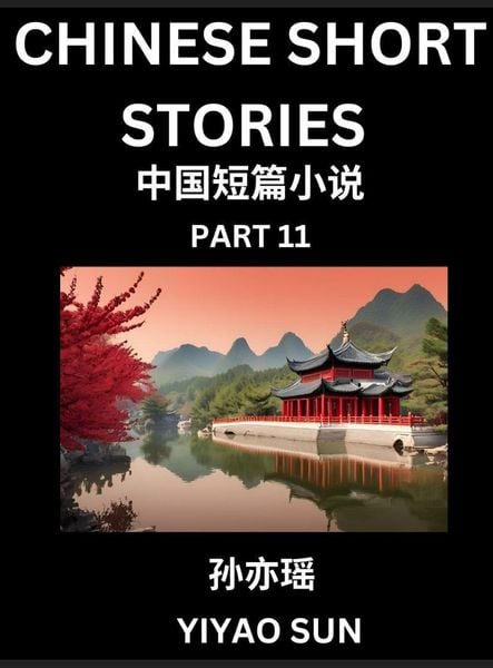 Produktbild: Chinese Short Stories (Part 11)- Learn Must-know and Famous Chinese Stories, Chinese Language & Culture, HSK All Levels, Easy Lessons for Beginners, English and Simplified Chinese Character Edition