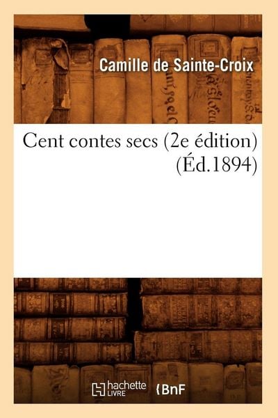 Produktbild: Cent contes secs (2e &eacute;dition) (&Eacute;d.1894)