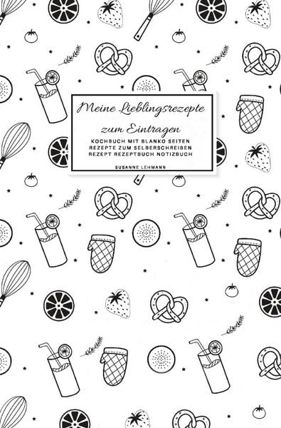 Produktbild: Meine Lieblingsrezepte zum Eintragen Kochbuch mit blanko Seiten Rezepte zum Selberschreiben Rezept Rezeptbuch Notizbuch