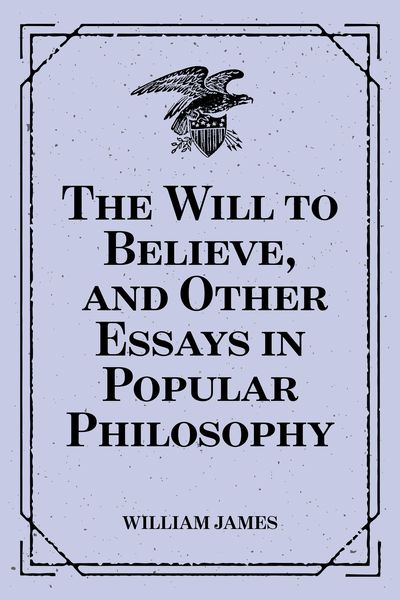 Produktbild: The Will to Believe, and Other Essays in Popular Philosophy