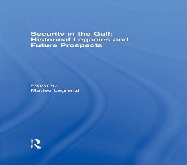 Produktbild: Security in the Gulf: Historical Legacies and Future Prospects