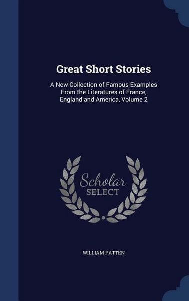Produktbild: Great Short Stories: A New Collection of Famous Examples From the Literatures of France, England and America, Volume 2