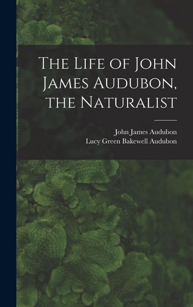 Produktbild: The Life of John James Audubon, the Naturalist [microform]