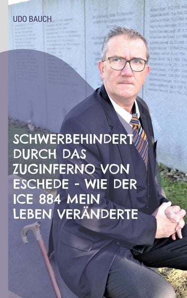 Produktbild: Schwerbehindert durch das Zuginferno von Eschede - wie der ICE 884 mein Leben ver&auml;nderte