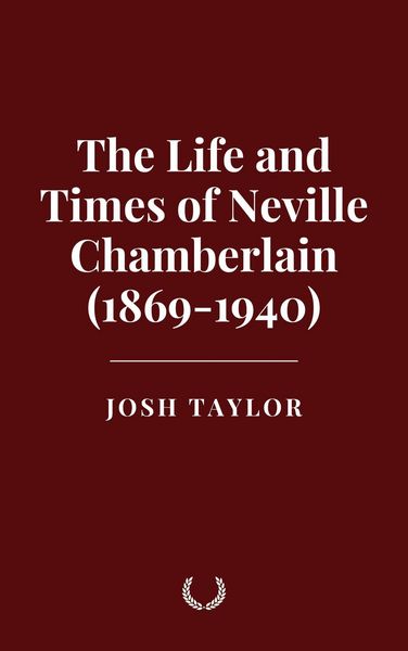 Produktbild: The Life and Times of Neville Chamberlain (1869-1940)