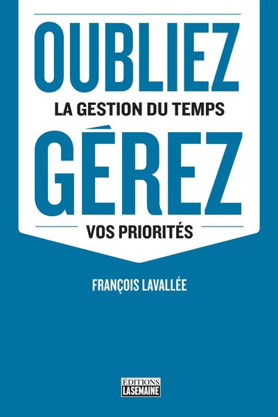 Produktbild: Oubliez la gestion du temps, g&eacute;rez vos priorit&eacute;s