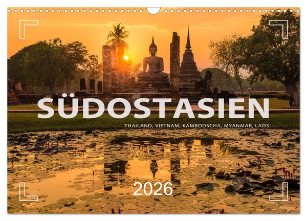 Südostasien - Thailand, Vietnam, Kambodscha, Myanmar, Laos (Wandkalender 2026 DIN A3 quer), CALVENDO Monatskalender