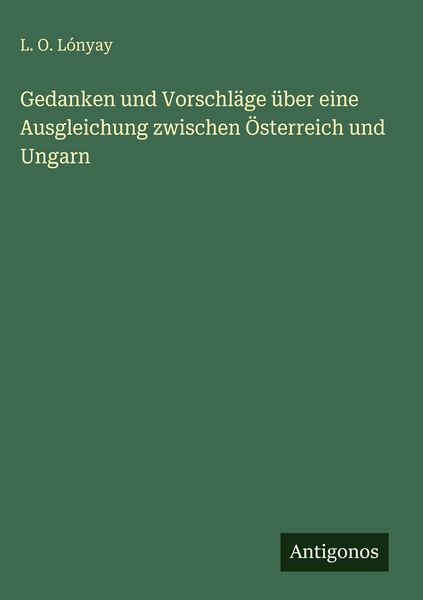 Produktbild: Gedanken und Vorschl&auml;ge &uuml;ber eine Ausgleichung zwischen &Ouml;sterreich und Ungarn