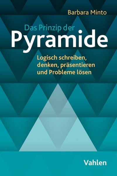 Das Prinzip der Pyramide, Taschenbuch von Barbara Minto, Vahlen, Franz, 978-3-8006-7132-8