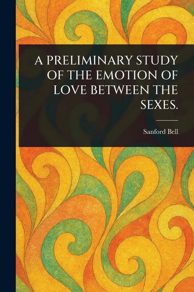 Produktbild: A Preliminary Study of the Emotion of Love Between the Sexes.