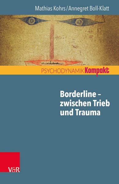 Borderline – zwischen Trieb und Trauma, Taschenbuch von Mathias Kohrs , Annegret Boll-Klatt, Vandenhoeck + Ruprecht, 9783525406649