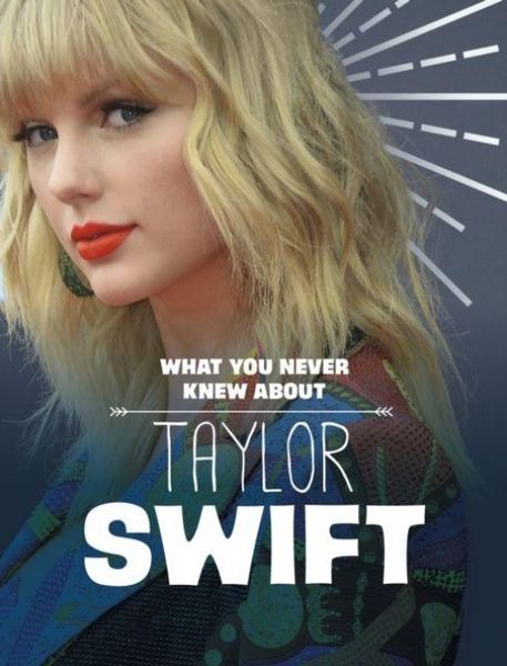 Produktbild: What You Never Knew About Taylor Swift