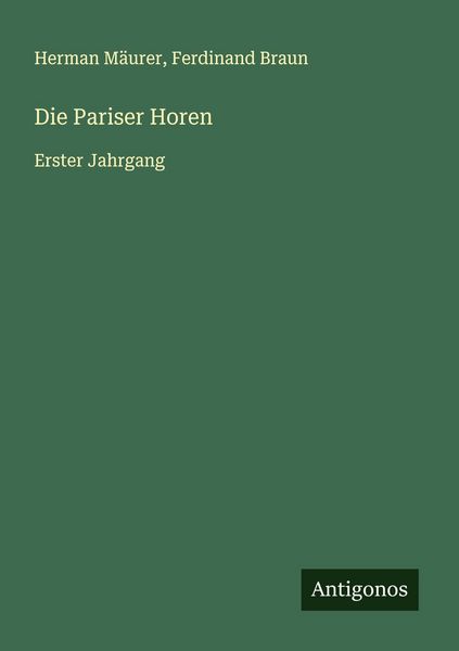 Die Pariser Horen, Taschenbuch von Herman Mäurer , Ferdinand Braun, Antigonos Verlag, 9783563446560