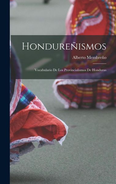 Produktbild: Hondure&ntilde;ismos: Vocabulario De Los Provincialismos De Honduras