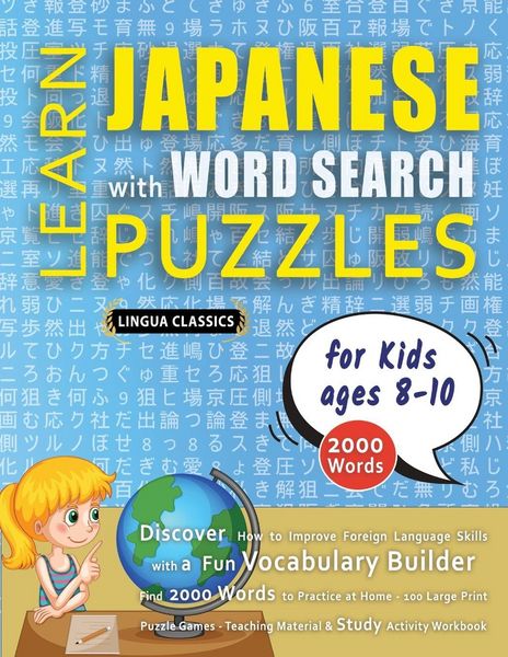 Produktbild: LEARN JAPANESE WITH WORD SEARCH PUZZLES FOR KIDS 8 - 10 - Discover How to Improve Foreign Language Skills with a Fun Vocabulary Builder. Find 2000 Words to Practice at Home - 100 Large Print Puzzle Games - Teaching Material, Study Activity Workbook