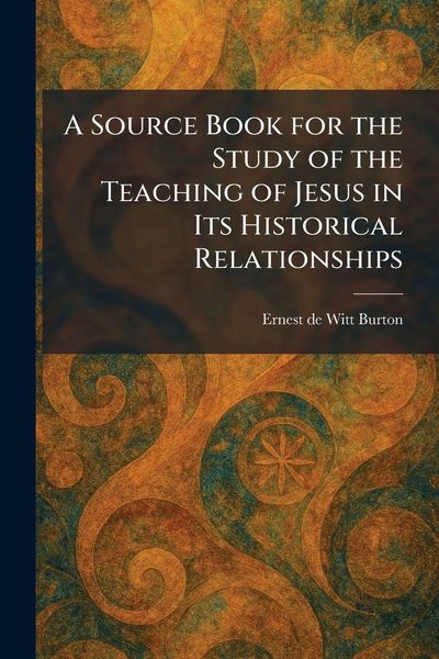 Produktbild: A Source Book for the Study of the Teaching of Jesus in Its Historical Relationships