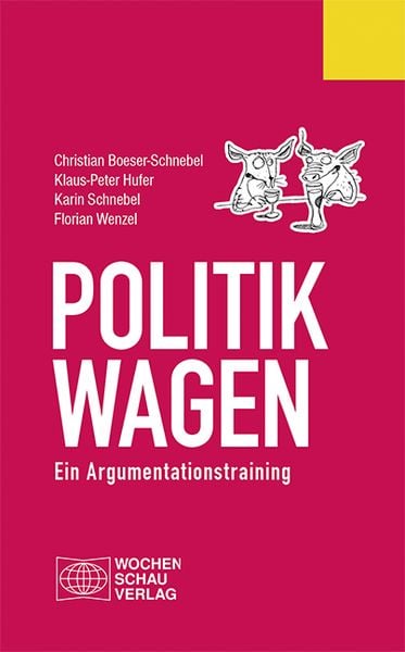 Politik wagen, Taschenbuch von Christian Boeser-Schnebel,Klaus-Peter Hufer,Karin Schnebel,Florian Wenzel, Wochenschau, 978-3-7344-0162-6