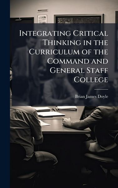 Produktbild: Integrating Critical Thinking in the Curriculum of the Command and General Staff College