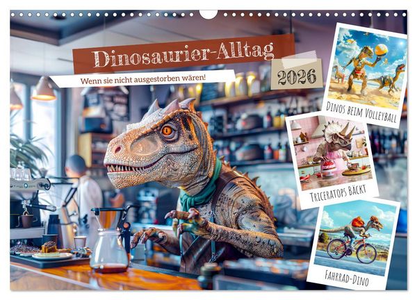 Produktbild: Dinosaurier-Alltag - Wenn sie nicht ausgestorben w&auml;ren! (Wandkalender 2026 DIN A3 quer), CALVENDO Monatskalender
