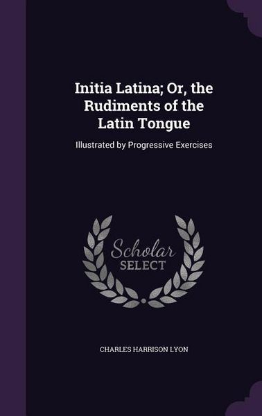 Produktbild: Initia Latina; Or, the Rudiments of the Latin Tongue