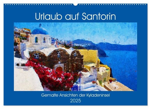 Urlaub auf Santorin - Gemalte Ansichten der Kykladeninsel (Wandkalender 2025 DIN A2 quer), CALVENDO Monatskalender