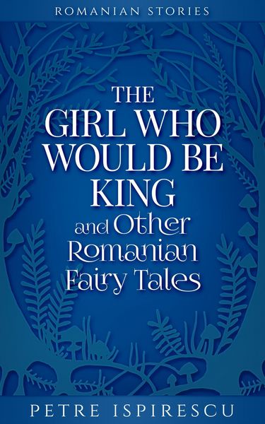 Produktbild: The Girl Who Would Be King and Other Romanian Fairy Tales (Romanian Stories)