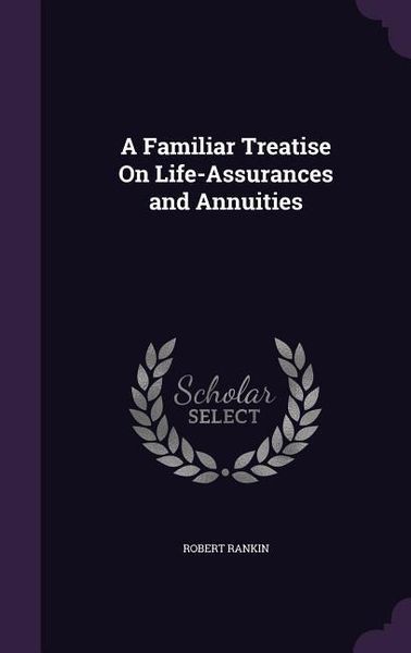 Produktbild: A Familiar Treatise On Life-Assurances and Annuities
