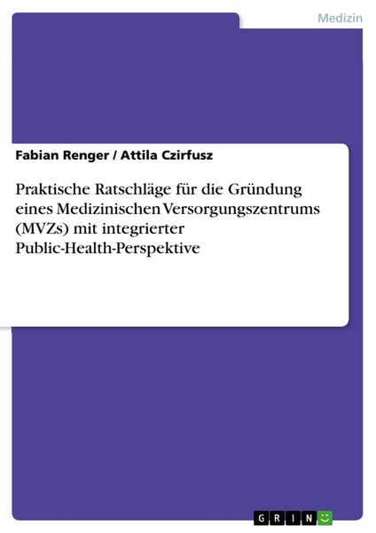 Produktbild: Praktische Ratschl&auml;ge f&uuml;r die Gr&uuml;ndung eines Medizinischen Versorgungszentrums (MVZs) mit integrierter Public-Health-Perspektive