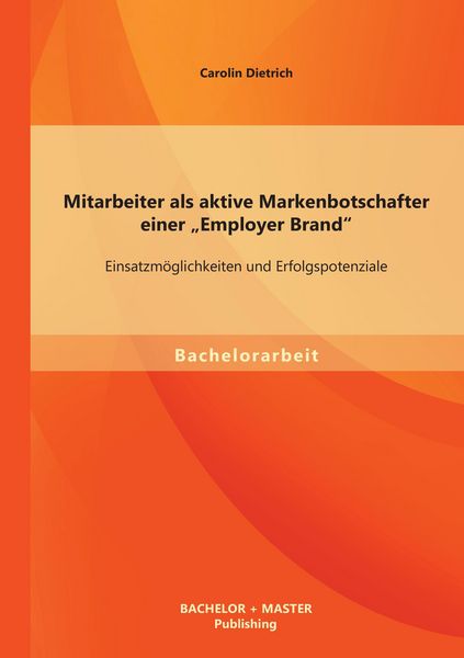Produktbild: Mitarbeiter als aktive Markenbotschafter einer "Employer Brand": Einsatzm&ouml;glichkeiten und Erfolgspotenziale
