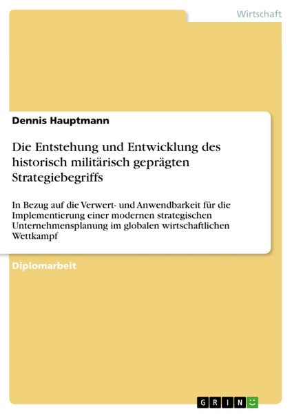 Produktbild: Die Entstehung und Entwicklung des historisch milit&auml;risch gepr&auml;gten Strategiebegriffs