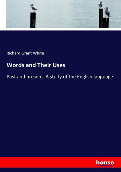 Words and Their Uses, Taschenbuch von Richard Grant White, Hansebooks, 9783337085049