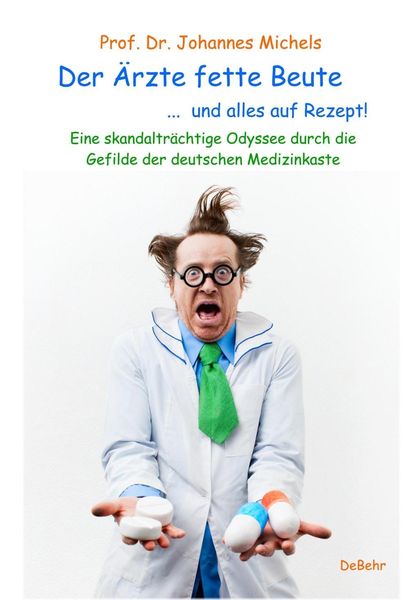 Produktbild: Der &Auml;rzte fette Beute ... und alles auf Rezept! Eine skandaltr&auml;chtige Odyssee durch die Gefilde der deutschen Medizinkaste