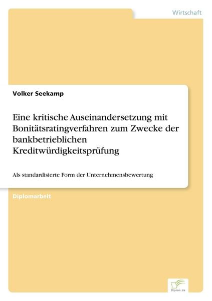 Produktbild: Eine kritische Auseinandersetzung mit Bonit&auml;tsratingverfahren zum Zwecke der bankbetrieblichen Kreditw&uuml;rdigkeitspr&uuml;fung
