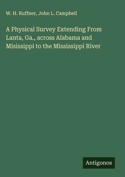 Produktbild: A Physical Survey Extending From Lanta, Ga., across Alabama and Misissippi to the Mississippi River