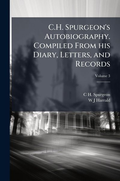 Produktbild: C.H. Spurgeon's Autobiography. Compiled From his Diary, Letters, and Records